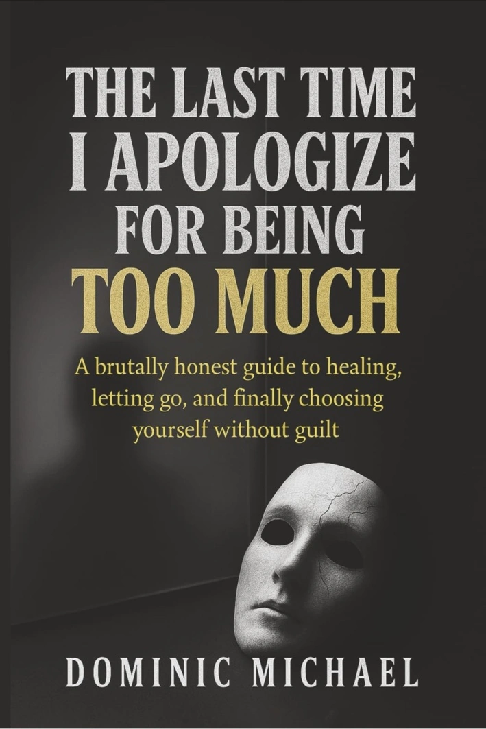 Original cover of The Last Time I Apologize for Being Too Much by Dominic Michael